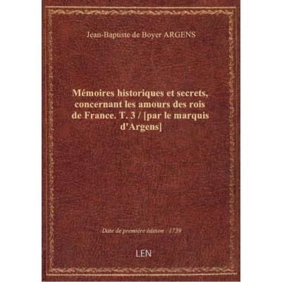 Mémoires historiques et secrets, concernant les amours des rois de France. T. 3 / [par le marquis d'