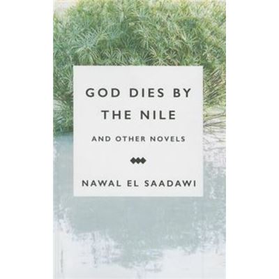 God Dies By The Nile And Other Novels By Nawal El Saadawi: God Dies By The Nile, Searching And The Circling Song (Paperback)