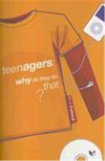 Teenagers: Why Do They Do That?