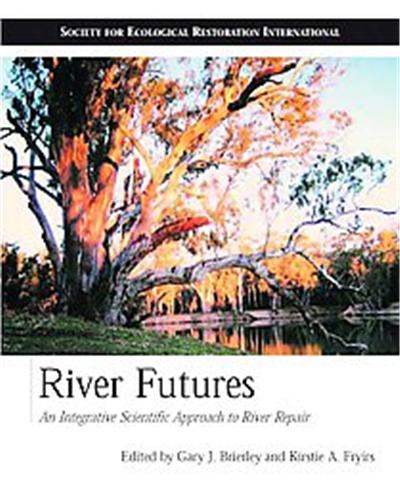 River Futures, The Science and Practice of Ecological Restoration Series