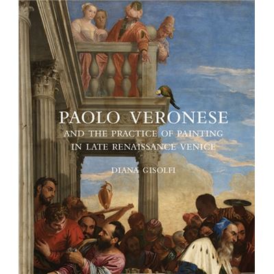 Paolo Veronese & The Practice Of Paintin