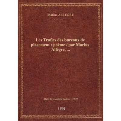 Les Trafics des bureaux de placement : poème / par Marius Allègre,...