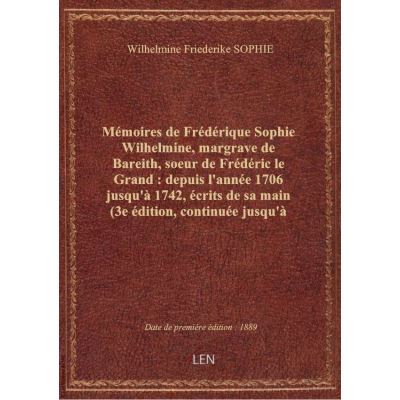 Mémoires de Frédérique Sophie Wilhelmine, margrave de Bareith, soeur de Frédéric le Grand : depuis l