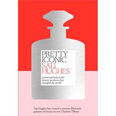 Pretty Iconic: A Personal Look At The Beauty Products That Changed The World (Hardcover)