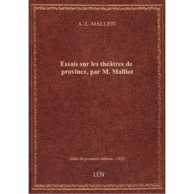 Essais sur les thétres de province, par M. Malliot
