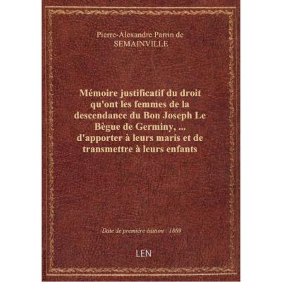 Mémoire justificatif du droit qu'ont les femmes de la descendance du Bon Joseph Le Bègue de Germiny,