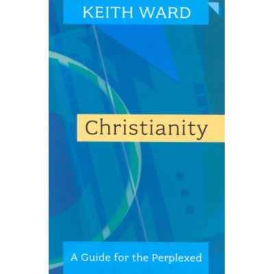 Christianity: A Guide for the Perplexed. Keith Ward