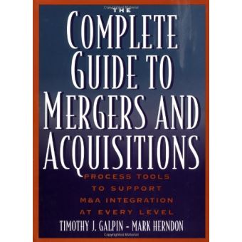 The Complete Guide To Mergers And Acquisitions: Process Tools To ...