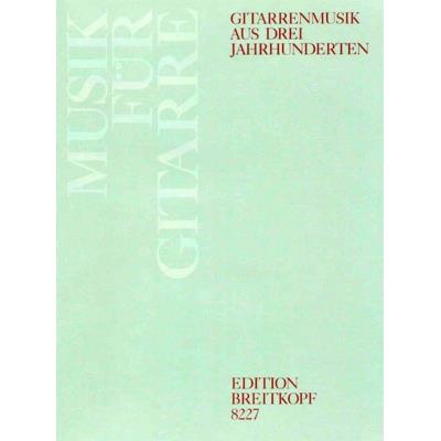 Partitions classique EDITION BREITKOPF GITARRENMUSIK AUS DREI JAHRHUNDERTEN - GUITAR Guitare