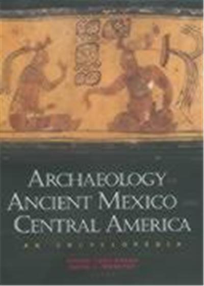 Archaeology of Ancient Mexico and Central America: An Encyclopedia