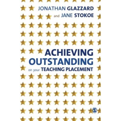 Achieving Outstanding on your Teaching Placement: Early Years And Primary School-Based Training