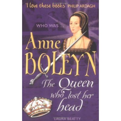 Anne Boleyn: The Queen Who Lost Her Head (Who Was...)