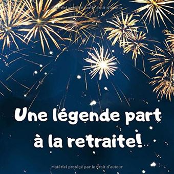 Une Legende Part A La Retraite Livre D Or Pour Depart En Retraite Alternative Carte Retraite 100 Pages Format 21 X 21 Cm Nlfbp Editions Broche Nlfbp Editions Achat Livre Fnac