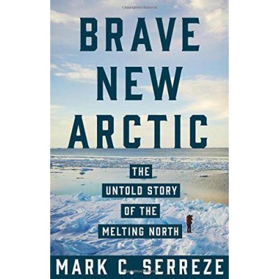 Brave New Arctic: The Untold Story of the Melting North (Science Essentials) - [Version Originale]