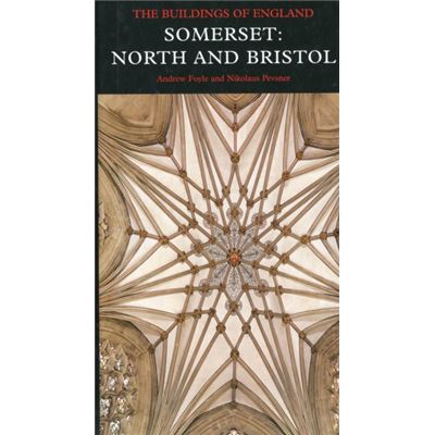 Somerset: North And Bristol: The Buildings Of England (Pevsner Architectural Guides) (Pevsner Architectural Guides: Buildings Of England) (Hardcover)