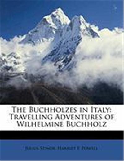 The Buchholzes in Italy: Travelling Adventures of Wilhelmine Buchholz
