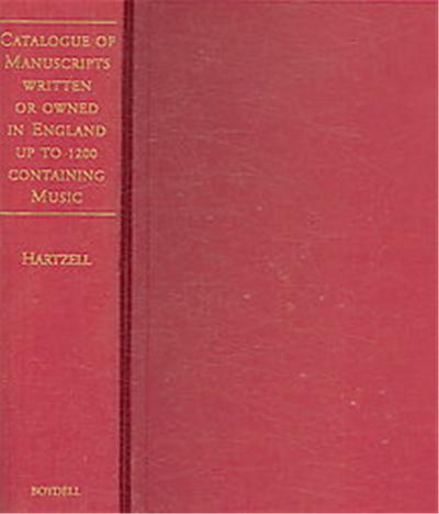 Catalogue of Manuscripts Written or Owned in England Up to 1200 Containing Music, Studies in Medieval and Renaissance Music