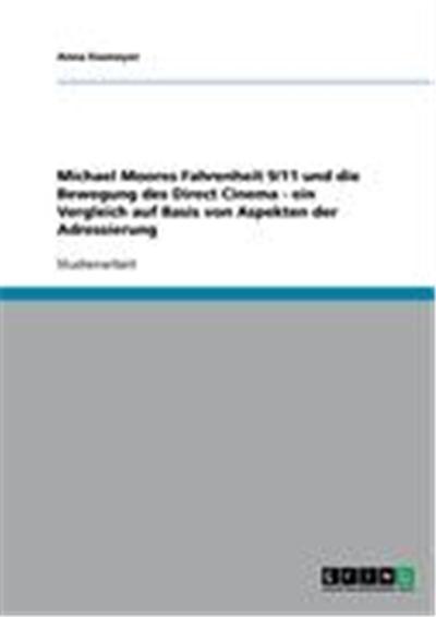 Michael Moores Fahrenheit 9/11 und die Bewegung des Direct Cinema - ein Vergleich auf Basis von Aspekten der Adressierung