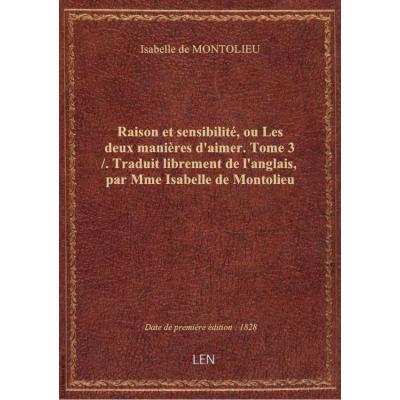 Raison et sensibilité, ou Les deux manières d'aimer. Tome 3 / . Traduit librement de l'anglais, par Mme Isabelle de Montolieu
