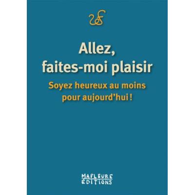 Allez, Faites-Moi Plaisir, Soyez Heureux Au Moins Pour Aujourd'Hui