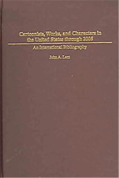 Cartoonists, Works, And Characters in the United States Through 2005, Bibliographies and Indexes in Popular Culture, 14