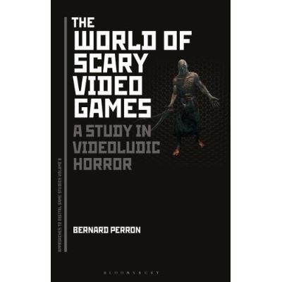 The World of Scary Video Games (Approaches to Digital Game Studies) - [Version Originale]