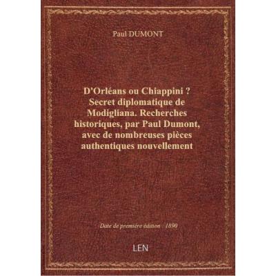 D'Orléans ou Chiappini ? Secret diplomatique de Modigliana . Recherches historiques, par Paul Dumont