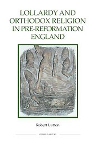 Lollardy and Orthodox Religion in Pre-reformation England, Royal Historical Society Studies in History New Series