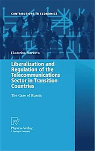 Liberalization and Regulation of the Telecommunications Sector in Transition Countries, Contributions to Economics