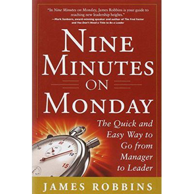 Nine Minutes on Monday: The Quick and Easy Way to Go From Manager to Leader - [Version Originale]