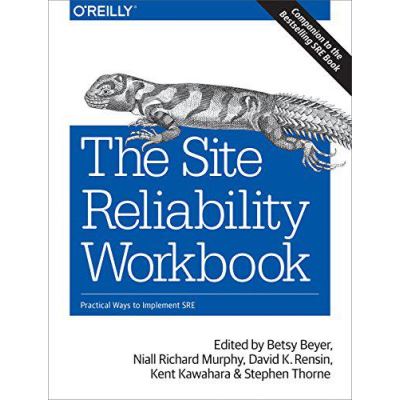 The Site Reliability Workbook: Practical Ways to Implement SRE - [Version Originale]