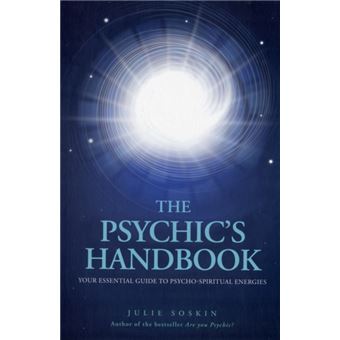 The Psychic'S Handbook - Your Essential Guide To Psycho-Spiritual ...