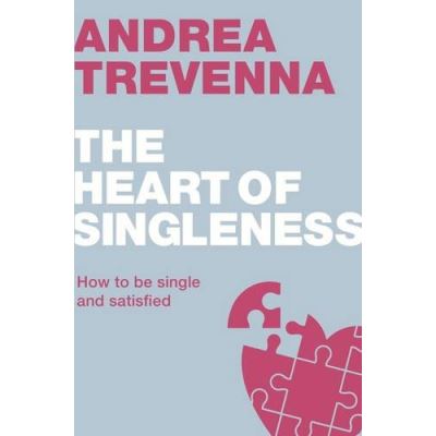 The Heart of Singleness: How to be single and satisfied (Live Different)