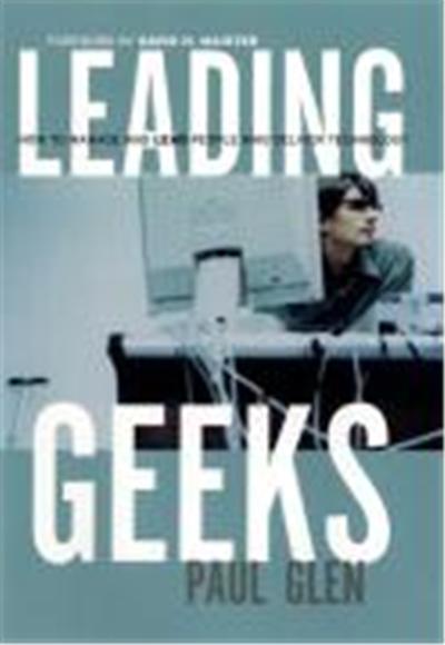 Leading Geeks: How to Manage and Lead the People Who Deliver Technology