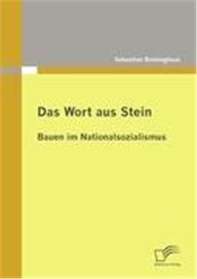 Das Wort aus Stein: Bauen im Nationalsozialismus