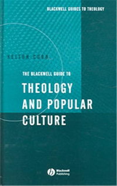 The Blackwell Guide To Theology and Popular Culture, Blackwell Guides to Theologians