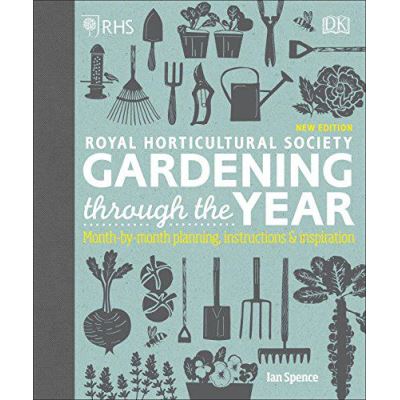 RHS Gardening Through the Year: Month-by-month Planning Instructions and Inspiration - [Version Originale]