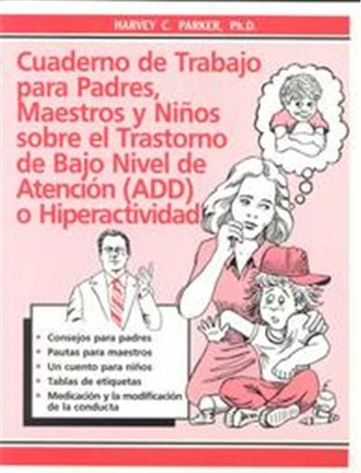 Cuaderno Do Trabajo Para Padres, Maestros Y Ninos Sobre El Trasterno De Bajo Nivel De Atencion (Add) O Hiperactividad. / The ADD Hyperactivity Workbook for Parents, Teachers and Kids
