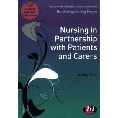 Nursing in Partnership with Patients and Carers (Transforming Nursing Practice Series)