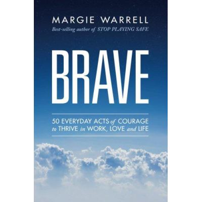 Brave: 50 Everyday Acts of Courage to Thrive in Work, Love and Life - [Version Originale]