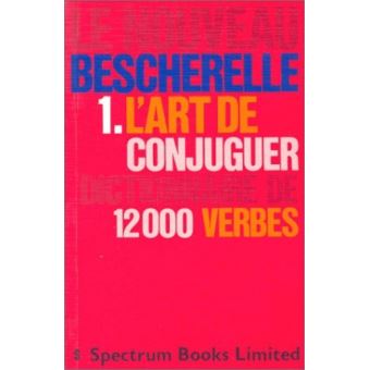 Le Nouveau Bescherelle 1 Le Art De Conjuguer Dictionnaire De 12000 Verbes Le Bescherelle Broche Le Bescherelle Achat Livre Fnac