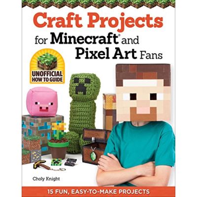Craft Projects for Minecraft and Pixel Art Fans Chloy Knight