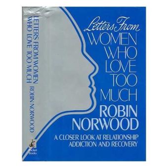 Letters from Women Who Love Too Much: A Closer Look at Relationship Addiction and Recovery ...