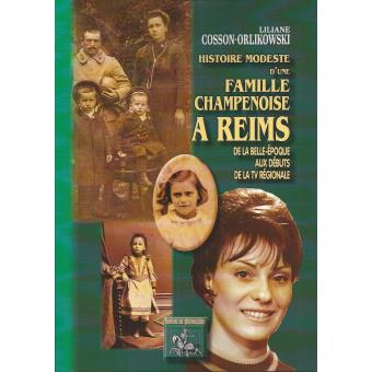 Histoire Modeste D Une Famille Champenoise A Reims De La Belle Epoque Aux Debuts De La Tv Regionale Broche Achat Livre Fnac