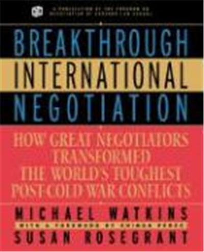 Breakthrough International Negotiation: How Great Negotiators Transformed the World's Toughest Post Cold War Conflicts