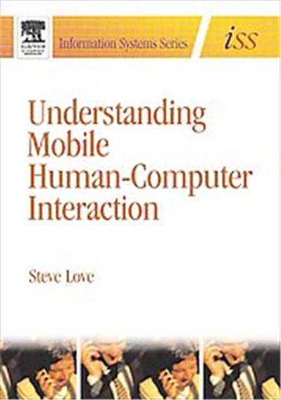 Understanding Mobile Human-Computer Interactions, Elsevier Butterworth-Heinemann Information Systems Series