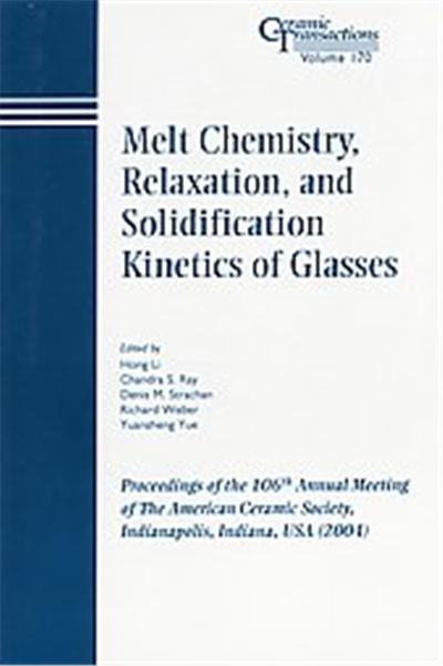 Melt Chemistry, Relaxation, And Solidification Kinetics Of Glasses, Ceramic Transactions Series