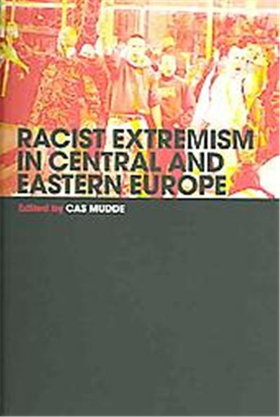 Racist Extremism In Central And Eastern Europe, Routledge Studies in Extremism and Democracy