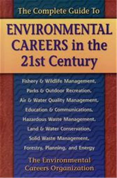 The Complete Guide to Environmental Careers in the 21st Century