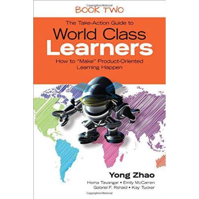 The Take-Action Guide to World Class Learners Book 2: How to ""Make"" Product-Oriented Learning Happen - [Version Originale]